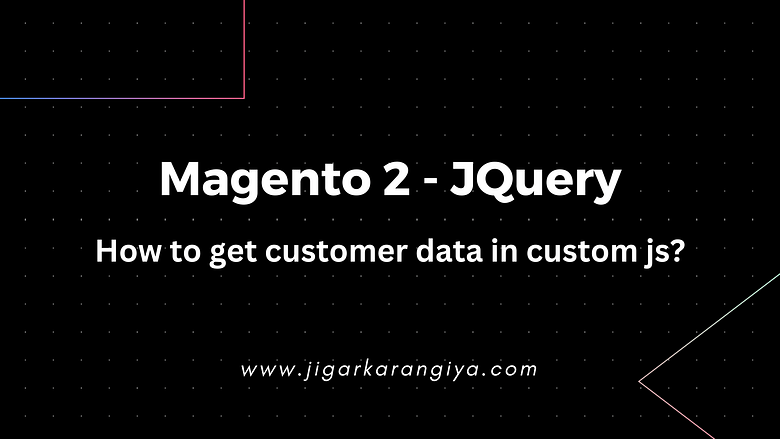 Magento 2 - How to get customer data in custom js?